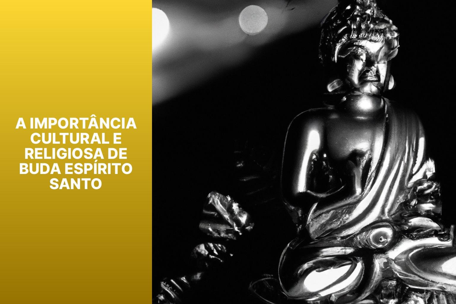 A Importância Cultural e Religiosa de Buda Espírito Santo - Buda Espiríto Santo 