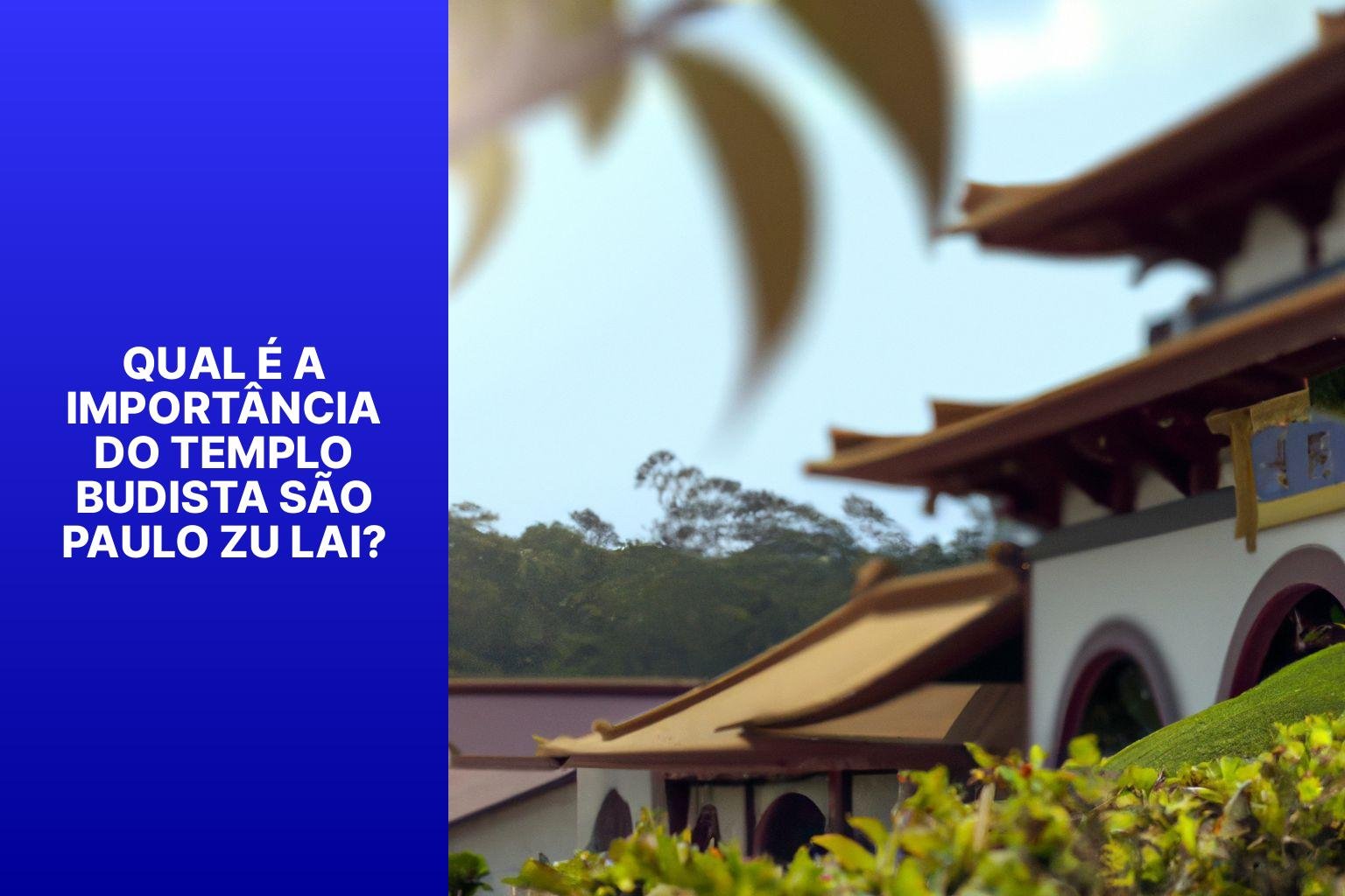 Qual é a importância do Templo Budista São Paulo Zu Lai? - Templo Budista Sao Paulo Zu Lai 